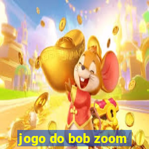 jogo do bob zoom